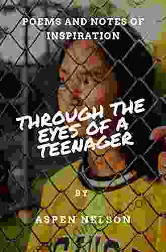 Through The Eyes Of A Teenager: Poems And Notes Of Inspiration