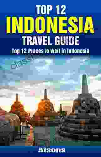 Top 12 Places to Visit in Indonesia Top 12 Indonesia Travel Guide (Includes Bali Jakarta Borobudur Komodo National Park Lombok More)