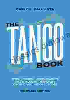 THE TANGO (English Edition): The Unique Method With All The Knowledge About Argentine Tango Organised