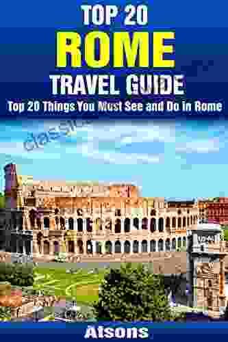 Top 20 Things to See and Do in Rome Top 20 Rome Travel Guide (Europe Travel 12)