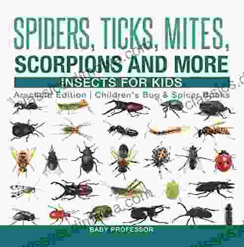 Spiders Ticks Mites Scorpions and More Insects for Kids Arachnid Edition Children s Bug Spider