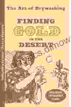 Finding Gold in the Desert: The Art of Drywashing (Prospecting and Treasure Hunting)