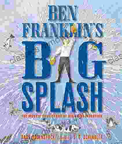 Ben Franklin s Big Splash: The Mostly True Story of His First Invention