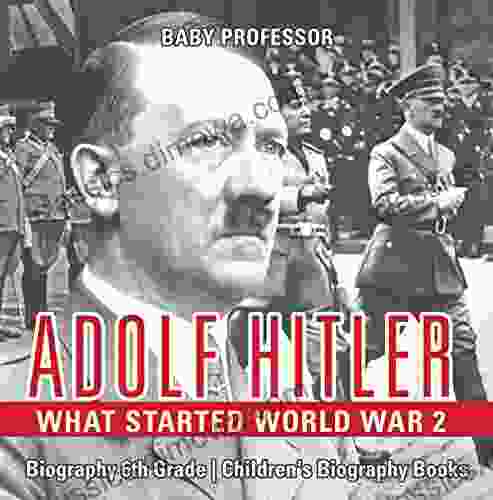 Adolf Hitler What Started World War 2 Biography 6th Grade Children s Biography