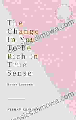 The Change In You To Be Rich In True Sense: Eighteen Years Seven Lessons