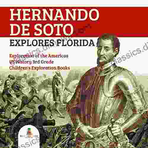 Hernando de Soto Explores Florida Exploration of the Americas US History 3rd Grade Children s Exploration