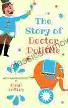 The Story Of Doctor Dolittle (Illustrated) (Doctor Dolittle 1)