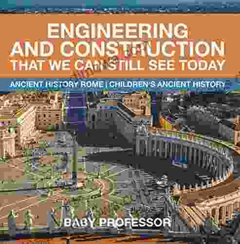 Engineering and Construction That We Can Still See Today Ancient History Rome Children s Ancient History