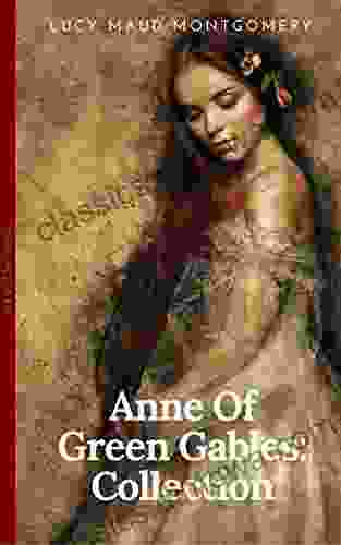 Anne of Green Gables Collection: Anne of Green Gables Anne of the Island and More Anne Shirley (OBG Classics)