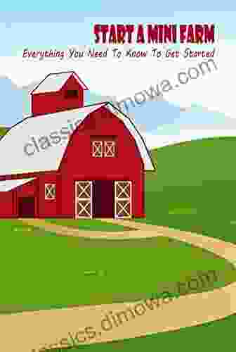 Start A Mini Farm: Everything You Need To Know To Get Started: Make Money With Mini Farm