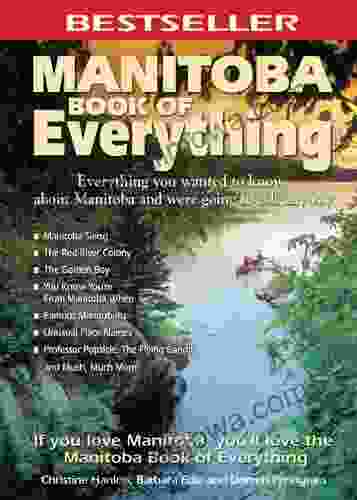 Manitoba Of Everything: Everything You Wanted To Know About Manitoba And Were Going To Ask Anyway