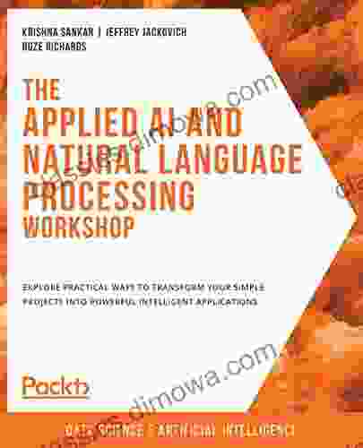 The Applied AI and Natural Language Processing Workshop: Explore practical ways to transform your simple projects into powerful intelligent applications