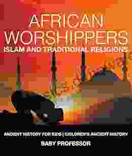 African Worshippers: Islam and Traditional Religions Ancient History for Kids Children s Ancient History