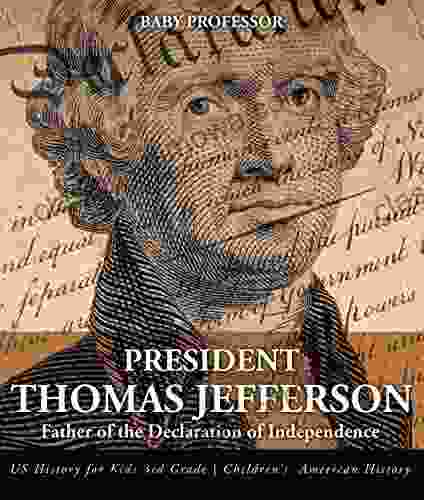 President Thomas Jefferson : Father Of The Declaration Of Independence US History For Kids 3rd Grade Children S American History