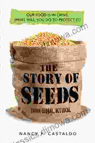 The Story Of Seeds: From Mendel s Garden to Your Plate and How There s More of Less to Eat Around the World