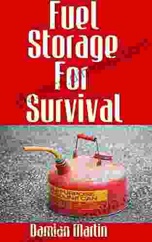 Fuel Storage For Survival : The Ultimate Step By Step Beginner S Survival Guide On How To Store Gasoline Diesel Kerosene And Propane For Disaster Preparedness