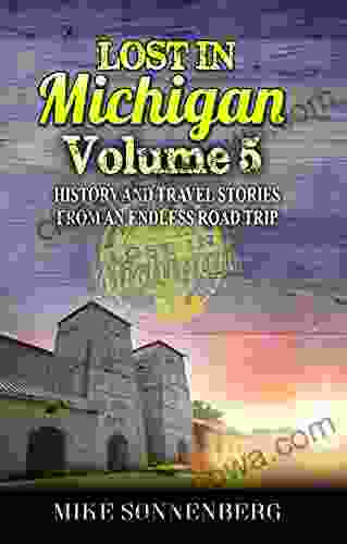 Lost In Michigan Volume 5: History And Travel Stories From An Endless Road Trip