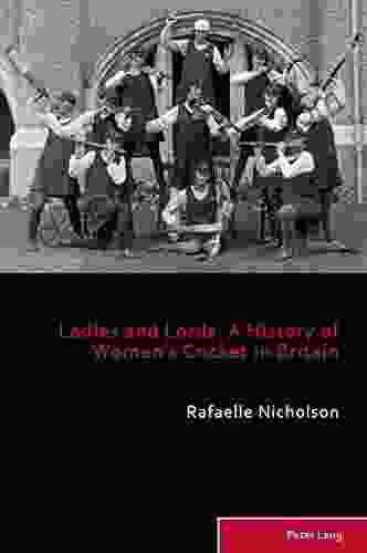 Ladies and Lords: A History of Womens Cricket in Britain (Sport History and Culture 9)