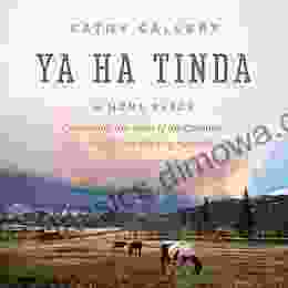 Ya Ha Tinda: A Home Place Celebrating 100 Years Of The Canadian Government S Only Working Horse Ranch