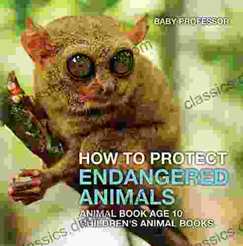 How To Protect Endangered Animals Animal Age 10 Children s Animal