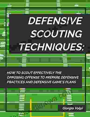 DEFENSIVE SCOUTING TECHNIQUES: HOW TO SCOUT EFFECTIVELY THE OPPOSING OFFENSE TO PREPARE DEFENSIVE PRACTICES AND DEFENSIVE GAME S PLANS