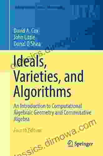 Ideals Varieties And Algorithms: An Introduction To Computational Algebraic Geometry And Commutative Algebra (Undergraduate Texts In Mathematics)