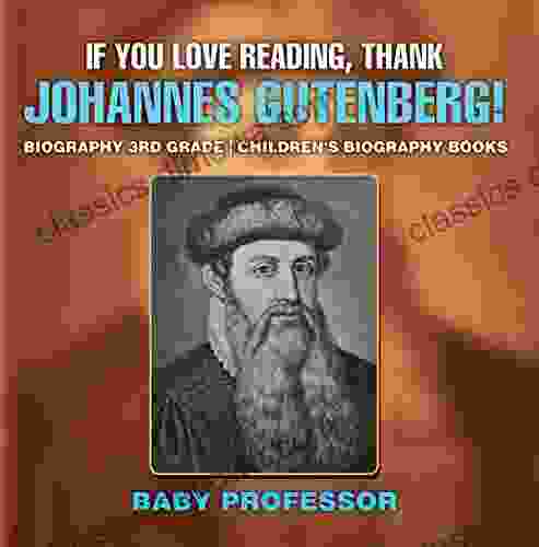 If You Love Reading Thank Johannes Gutenberg Biography 3rd Grade Children s Biography