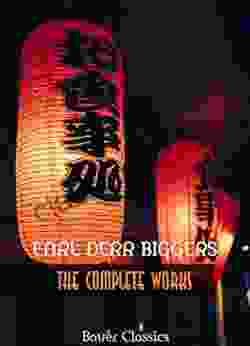 Earl Derr Biggers: The Complete Works: (Illustrated) (Bauer Classics) (All Time Best Writers 36)