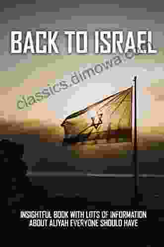 Back To Israel: Insightful With Lots Of Information About Aliyah Everyone Should Have