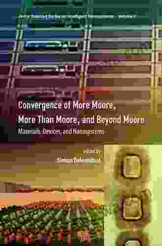 Convergence Of More Moore More Than Moore And Beyond Moore: Materials Devices And Nanosystems (Jenny Stanford On Intelligent Nanosystems)