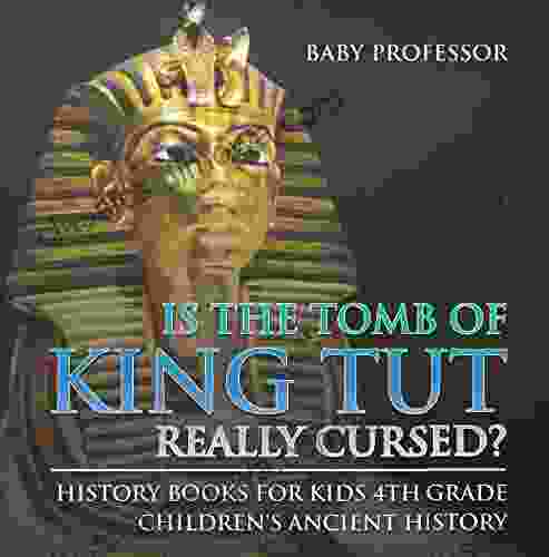 Is The Tomb Of King Tut Really Cursed? History For Kids 4th Grade Children S Ancient History