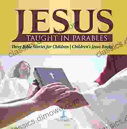 Jesus Taught in Parables Three Bible Stories for Children Children s Jesus