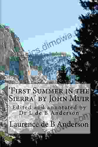 First Summer In The Sierra By John Muir: Edited And Annotated By Dr Laurence De B Anderson