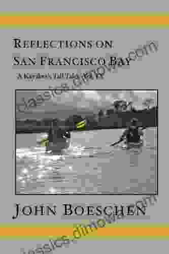 Reflections on San Francisco Bay: A Kayaker s Tall Tales Vol 9