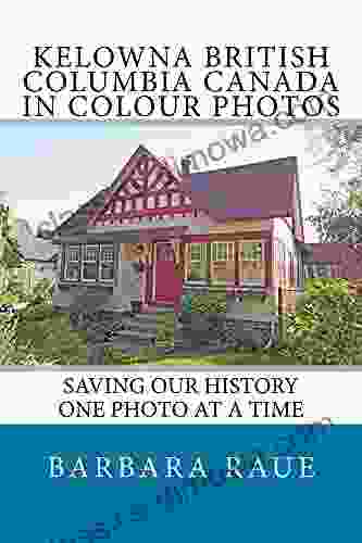 Kelowna British Columbia Canada In Colour Photos: Saving Our History One Photo At A Time