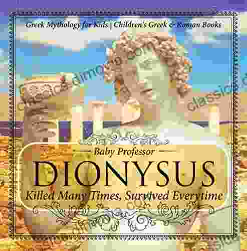 Dionysus: Killed Many Times Survived Everytime Greek Mythology For Kids Children S Greek Roman