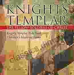 Knights Templar The Fellow Soldiers Of Christ Knights Templar Kids Children S Medieval