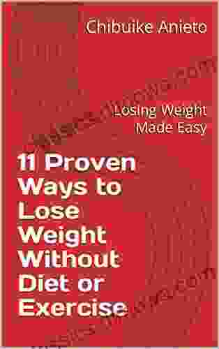 Proven Ways To Lose Weight Without Diet Or Exercise: Losing Weight Made Easy