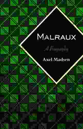 Malraux: A Biography Axel Madsen