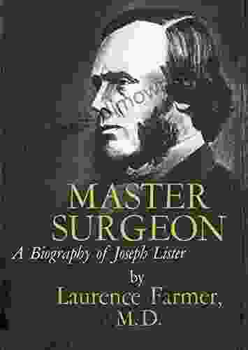 Master Surgeon: A Biography Of Joseph Lister