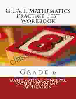 G L A T Mathematics Practice Test Workbook Grade 6: Mathematical Concepts Computation And Application (G L A T Practice Tests For Grade 6 1)