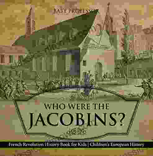 Who Were the Jacobins? French Revolution History for Kids Children s European History