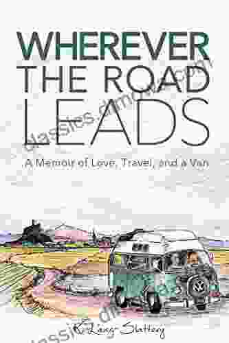 Wherever the Road Leads: A Memoir of Love Travel and a Van