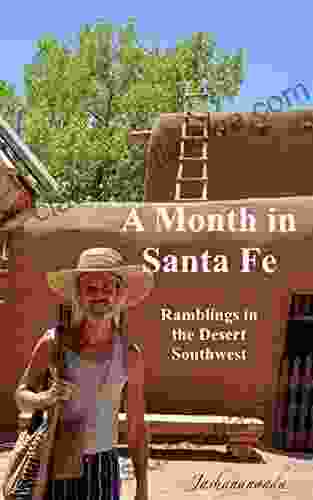 A Month In Santa Fe: Ramblings In The Desert Southwest