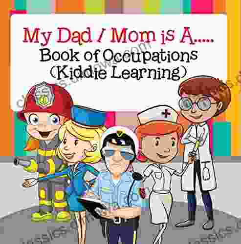 My Dad My Mom is A : of Occupations (Kiddie Learning): Career for Kids (Children s Career Books)