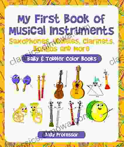 My First of Musical Instruments: Saxophones Ukuleles Clarinets Bongos and More Baby Toddler Color