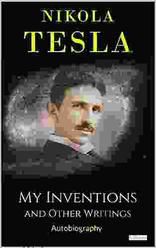 MY INVENTIONS: And Other Writings Tesla