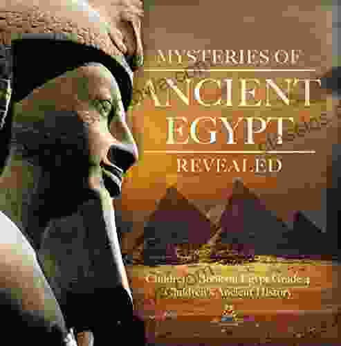 Mysteries of Ancient Egypt Revealed Children s on Egypt Grade 4 Children s Ancient History