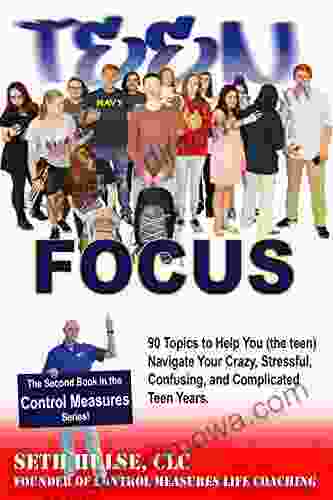 Teen FOCUS: 90 Topics To Help You (the Teen) Navigate Your Crazy Stressful Confusing And Complicated Teen Years