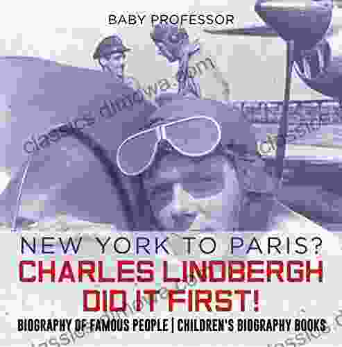 New York To Paris? Charles Lindbergh Did It First Biography Of Famous People Children S Biography